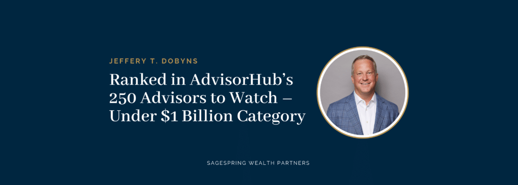 Jeff Dobyns of SageSpring Wealth Partners Ranked #32 in AdvisorHub's 250 Advisors to Watch – Under $1 Billion Category